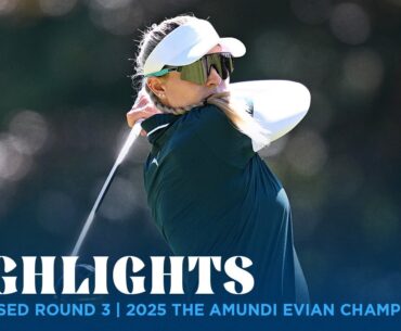 Condensed Round 3 | 2025 Amundi Evian Championship