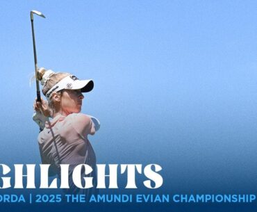 Nelly Korda Highlights | 2025 Amundi Evian Championship Rd. 1
