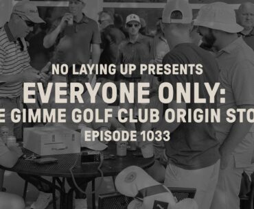 Everyone Only: The Gimme Golf Club Origin Story | NLU Pod, Ep 1033