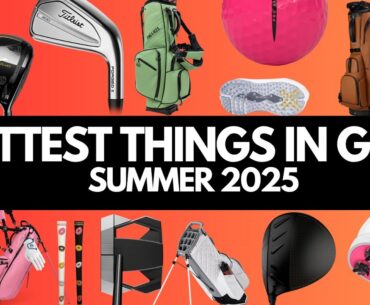 The Hottest things in golf for summer of 2025 // golf hot list