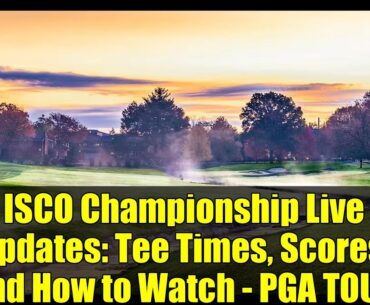 ISCO Championship Live Updates: Tee Times, Scores, and How to Watch - PGA TOUR