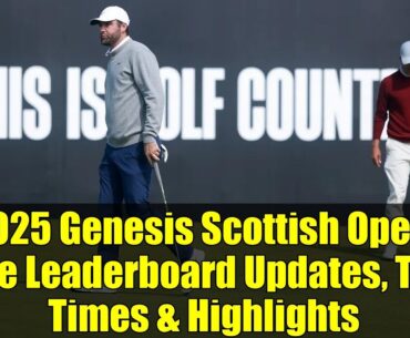 2025 Genesis Scottish Open: Live Leaderboard Updates, Tee Times & Highlights