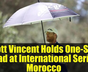 Scott Vincent Holds One-Shot Lead at International Series Morocco