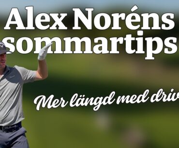 Alex Noréns sommartips – så får du mer längd med drivern