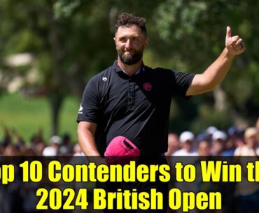 Top 10 Contenders to Win the 2024 British Open | Golf Predictions & Analysis