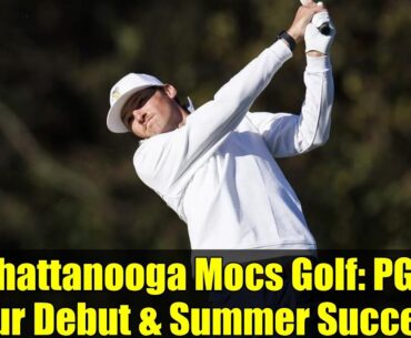 Chattanooga Mocs Golf: PGA Tour Debut & Summer Success | 2025 Highlights