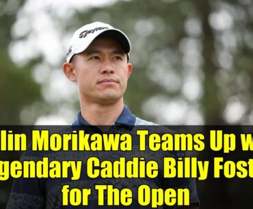Collin Morikawa Teams Up with Legendary Caddie Billy Foster for The Open