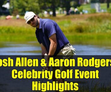 Josh Allen & Aaron Rodgers: Celebrity Golf Event Highlights