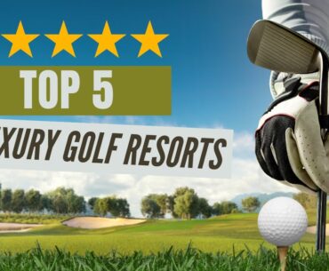 Top 5 Luxury Golf Resorts / Best Luxury Golf Stays // Best Places To Go Golfing!