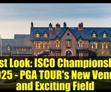 First Look: ISCO Championship 2025 - PGA TOUR's New Venue and Exciting Field