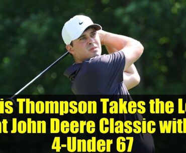 Davis Thompson Takes the Lead at John Deere Classic with 4-Under 67