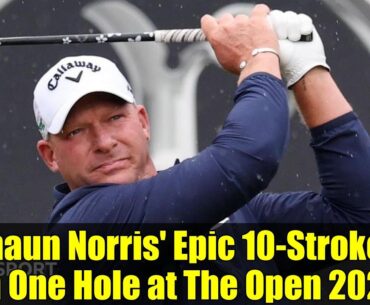 Shaun Norris' Epic 10-Strokes on One Hole at The Open 2025