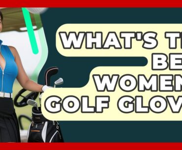 What's The Best Women's Golf Glove? - Your Golf Gear Insider