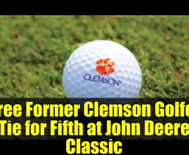 Three Former Clemson Golfers Tie for Fifth at John Deere Classic | Golf Highlights