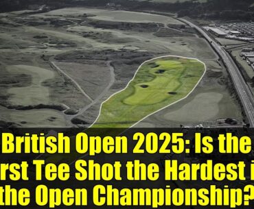 British Open 2025: Is the First Tee Shot the Hardest in the Open Championship?