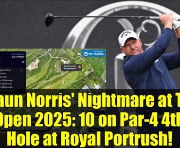 Shaun Norris' Nightmare at The Open 2025: 10 on Par-4 4th Hole at Royal Portrush!
