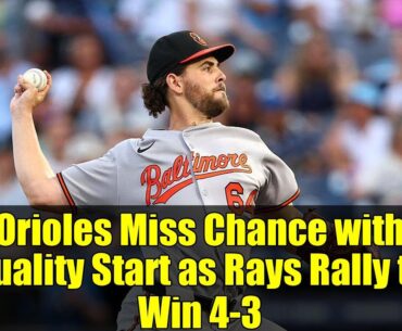 Orioles Miss Chance with Quality Start as Rays Rally to Win 4-3