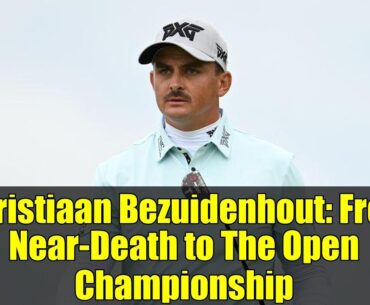 Christiaan Bezuidenhout: From Near-Death to The Open Championship