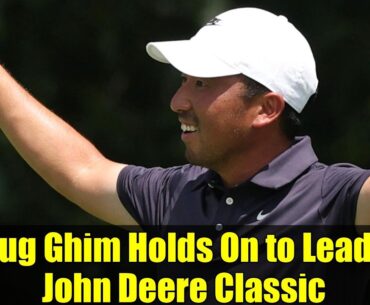 Doug Ghim Holds On to Lead at John Deere Classic | Max Homa and Davis Thompson in Pursuit