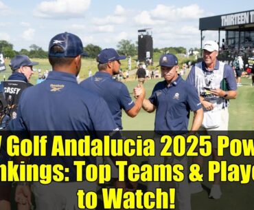 LIV Golf Andalucia 2025 Power Rankings: Top Teams & Players to Watch!