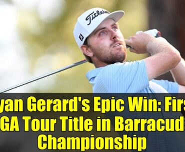 Ryan Gerard's Epic Win: First PGA Tour Title in Barracuda Championship