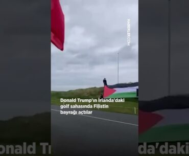Donald Trump'ın İrlanda'daki golf sahasında Filistin bayrağı açtılar.