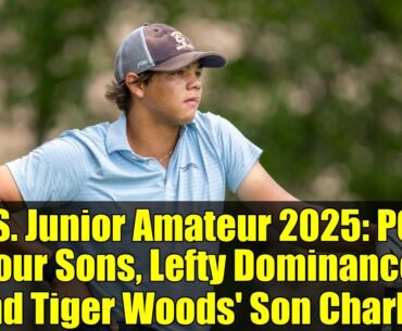 U.S. Junior Amateur 2025: PGA Tour Sons, Lefty Dominance, and Tiger Woods' Son Charlie