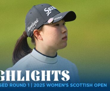 Condensed Round 1 Highlights | 2025 Women's Scottish Open