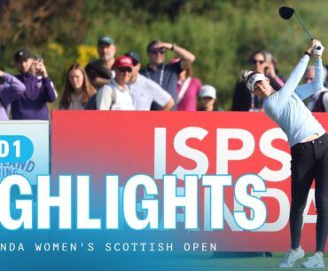 First Round Highlights | ISPS HANDA Women's Scottish Open