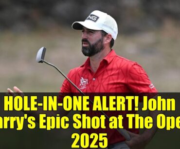HOLE-IN-ONE ALERT! John Parry's Epic Shot at The Open 2025 | Golf Highlights