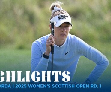 Nelly Korda Highlights | 2025 Women's Scottish Open Rd. 1