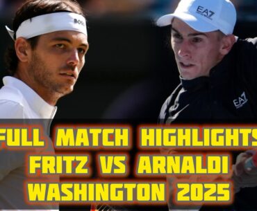 FULL HIGHLIGHTS Taylor Fritz vs Matteo Arnaldi Washington 2025