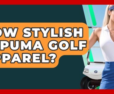 How Stylish Is Puma Golf Apparel? - Your Golf Gear Insider