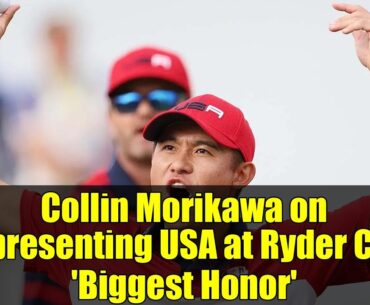 Collin Morikawa on Representing USA at Ryder Cup: 'Biggest Honor'