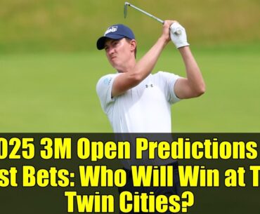 2025 3M Open Predictions & Best Bets: Who Will Win at TPC Twin Cities?