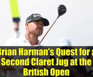Brian Harman's Quest for a Second Claret Jug at the British Open