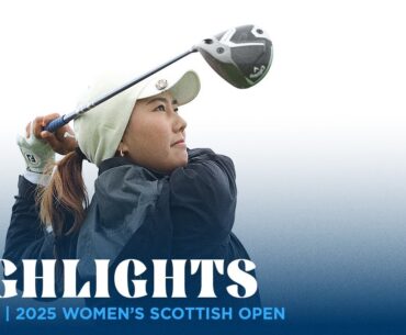 Round 2 Highlights | 2025 Women's Scottish Open