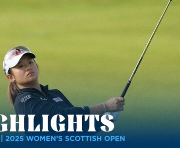 Round 1 Highlights | 2025 Women's Scottish Open