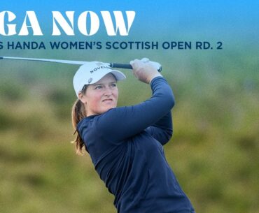 LPGA Now | 2025 ISPS HANDA Women's Scottish Open Rd. 2