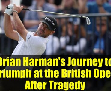 Brian Harman's Journey to Triumph at the British Open After Tragedy