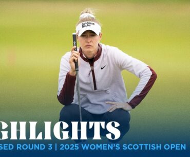 Condensed Round 3 Highlights | 2025 Women's Scottish Open
