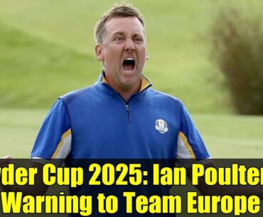 Ryder Cup 2025: Ian Poulter's Warning to Team Europe