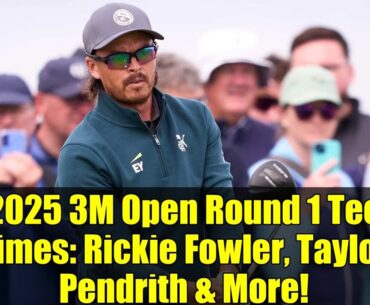 2025 3M Open Round 1 Tee Times: Rickie Fowler, Taylor Pendrith & More!