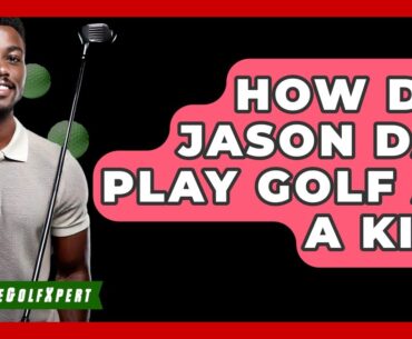 How Did Jason Day Play Golf as a Kid? | The Golf Xpert News
