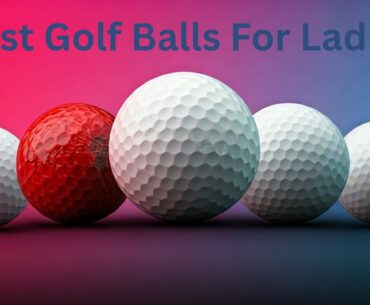 Top 9 Best Golf Balls For Ladies in 2025