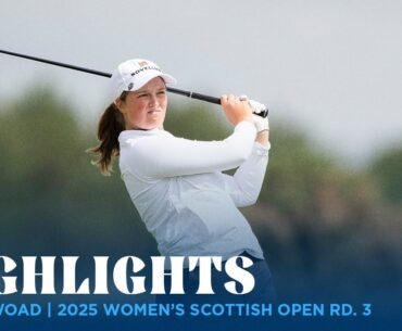 Lottie Woad Highlights | 2025 Women's Scottish Open Rd. 3