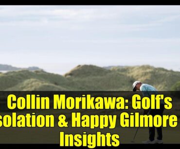 Collin Morikawa: Golf's Isolation & Happy Gilmore 2 Insights