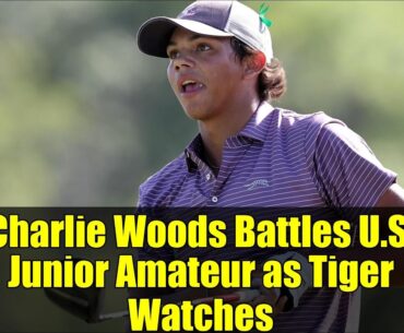 Charlie Woods Battles U.S. Junior Amateur as Tiger Watches