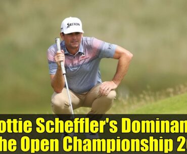 Scottie Scheffler's Dominance at The Open Championship 2025