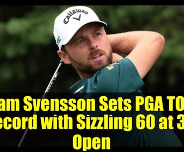 Adam Svensson Sets PGA TOUR Record with Sizzling 60 at 3M Open | Tournament Highlights 2025